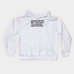 Introverted But Willing To Discuss Meditation. Funny gift idea for introverted Meditators and Yoga Practitioners Kids Hoodie